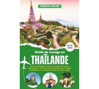 Guide de voyage en Thaïlande 2026: Découvrez Bangkok, Chiang Mai, Phuket et bien plus encore grâce à la culture locale, la gastronomie, les plages, ... et les conseils pratiques pour votre voyage