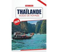 Guide de voyage en Thaïlande 2026: Découvrez des villes anciennes, des destinations de premier ordre, des expériences locales, une cuisine et des ... incontournables lors d'un voyage authentique