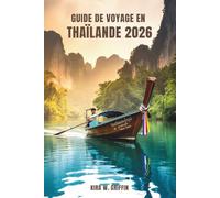 GUIDE DE VOYAGE EN THAÏLANDE 2026: Explorez le cœur de l'Asie du Sud-Est au pays du sourire