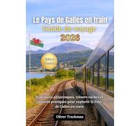 Guide de voyage en train au Pays de Galles 2026: Itinéraires panoramiques complets, joyaux cachés et conseils pratiques pour explorer le Pays de Galles en train