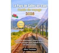 Guide de voyage en train au Pays de Galles 2026: Itinéraires panoramiques complets, joyaux cachés et conseils pratiques pour explorer le Pays de Galles en train