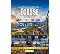 Guide de voyage en train en Écosse 2026/2027: Le guide ferroviaire complet de l'Écosse pour les voyageurs novices - Incluant les itinéraires pittoresques des Highlands,les trains de nuit, les villes