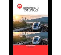 Guide de voyage en train en Malaisie 2026: Votre compagnon indispensable pour explorer la Malaisie confortablement en train (Railway Journeys: The 2026 Train Travel Guide Collection)