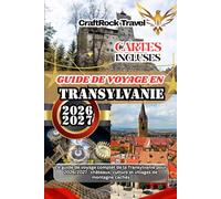 GUIDE DE VOYAGE EN TRANSYLVANIE 2026/2027: Le guide de voyage complet de la Transylvanie pour 2026/2027 : châteaux, culture et villages de montagne cachés