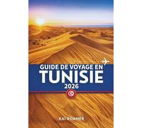 GUIDE DE VOYAGE EN TUNISIE 2026: Explorez des ruines antiques, des villes sacrées, la beauté méditerranéenne et le cœur de l'Afrique du Nord