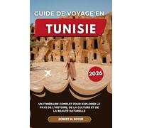 GUIDE DE VOYAGE EN TUNISIE 2026: Un itinéraire complet pour explorer le pays l'histoire, de la culture et de la beauté naturelle