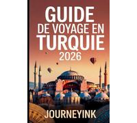 Guide De Voyage En Turquie 2026: Guide pratique des meilleures villes, plages, restaurants, itinéraires et conseils de voyage pour les visiteurs novices