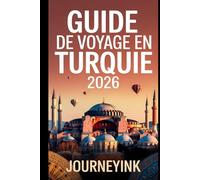 Guide De Voyage En Turquie 2026: Guide pratique des meilleures villes, plages, restaurants, itinéraires et conseils de voyage pour les visiteurs novices