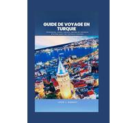 Guide de voyage en Turquie: Itinéraires, coûts, trésors cachés et conseils d'initiés pour les visiteurs novices