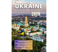 Guide de voyage en Ukraine 2026: Explorez Kiev, Lviv, Odessa et au-delà avec la culture, la cuisine, les festivals et les trésors cachés