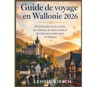 Guide de voyage en Wallonie 2026: Decouvrez des tresors caches, des chateaux, la cuisine locale et des itineraires pittoresques en Belgique