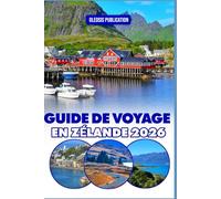 GUIDE DE VOYAGE EN ZÉLANDE 2026: « Vivez la Nouvelle-Zélande comme un local : conseils essentiels, sites emblématiques et délices culinaires pour des vacances parfaites »