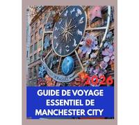 GUIDE DE VOYAGE ESSENTIEL DE MANCHESTER CITY 2026: Explorez des monuments emblématiques, une culture florissante et des expériences inoubliables dans la ville dynamique d'Angleterre.