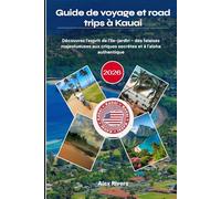 Guide de voyage et road trips à Kauai 2026: Découvrez l'esprit de l'île-jardin - des falaises majestueuses aux criques secrètes et à l'aloha authentique