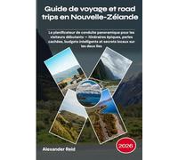 Guide de voyage et road trips en Nouvelle-Zélande 2026: Le planificateur de conduite panoramique pour les visiteurs débutants - itinéraires épiques, ... et secrets locaux sur les deux îles