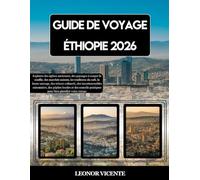 GUIDE DE VOYAGE ÉTHIOPIE 2026: Explorez des églises anciennes, des paysages à couper le souffle, des marchés animés, les traditions du café, la faune ... des pépites locales et des conseils p...