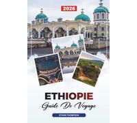 GUIDE DE VOYAGE ÉTHIOPIE 2026: Lalibela, montagnes du Simien, Addis-Abeba, lacs de la vallée du Rift, tribus de la vallée de l'Omo, café et sites historiques