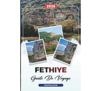 GUIDE DE VOYAGE FETHIYE 2026: Découvrez des joyaux cachés, des monuments historiques, des conseils de voyage et des vacances inoubliables