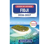 Guide de voyage Fidji 2026-2027 (En couleur): Navigation d'île en île à travers les Mamanuca et les Yasawa, plages de la Coral Coast, cérémonies du ... conseils pratiques, itinéraires et cartes