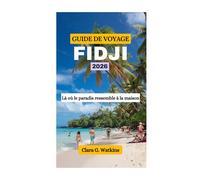 GUIDE DE VOYAGE FIDJI 2026: Là où le paradis ressemble à la maison
