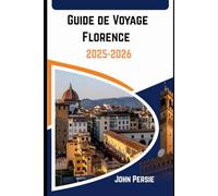 Guide de voyage Florence 2025-2026: Explorez le cœur de la Renaissance à travers l'art, la gastronomie et la culture