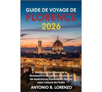 Guide de voyage Florence 2026: Découvrez les trésors de la Renaissance, les saveurs toscanes et les expériences inoubliables dans le cœur culturel de l'Italie
