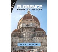 GUIDE DE VOYAGE FLORENCE 2026: Un musée vivant : itinéraires secrets, art intemporel & saveurs toscanes