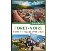 Guide de voyage Forêt-Noire 2025-2026: Découvrez des villages de contes de fées, des sentiers légendaires et des sources réparatrices dans un pays des merveilles allemand magique