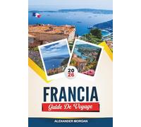 GUIDE DE VOYAGE FRANCE 2026: Découvrez des joyaux cachés, des monuments historiques, des conseils de voyage et des vacances inoubliables