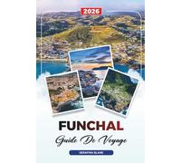 GUIDE DE VOYAGE FUNCHAL 2026: Découvrez des joyaux cachés, des monuments historiques, des conseils de voyage et des vacances inoubliables