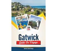 GUIDE DE VOYAGE GATWICK 2026: Découvrez un accès fluide à l'aéroport, les charmants villages du Sussex et des aventures au-delà de Londres