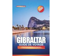 GUIDE DE VOYAGE GIBRALTAR 2026: Découvrez le rocher emblématique, des vues imprenables et le mélange unique de culture britannique et méditerranéenne