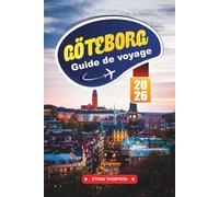 GUIDE DE VOYAGE GÖTEBORG 2026: Explorez le joyau côtier décontracté de la Suède avec des excursions d'île en île, une cuisine nordique, des musées ... visites des canaux et des conseils d'initiés