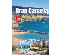 GUIDE DE VOYAGE GRAN CANARIA 2027: Découvrez des vacances inoubliables, avec des plages de premier plan, des itinéraires pittoresques, de la cuisine ... et des conseils de voyage à petit budget.