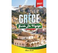GUIDE DE VOYAGE GRÈCE 2027: Voir plus. Dépenser moins. Zéro stress