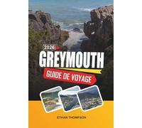 GUIDE DE VOYAGE GREYMOUTH 2026: Porte d'entrée de la côte Ouest, côtes spectaculaires, rochers de pancakes, voyages en train pittoresques et aventures sur l'île du Sud