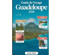 Guide de voyage Guadeloupe 2026: Découvrez Basse-Terre, Grande-Terre, Marie-Galante, La Désirade et Les Saintes avec les principales attractions, les ... les conseils de voyage pour les familles