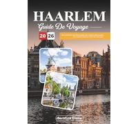 GUIDE DE VOYAGE HAARLEM 2026: Découvrez les rues historiques, les canaux pittoresques et le charme local au cœur des Pays-Bas