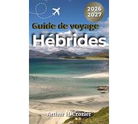 Guide de voyage Hébrides 2026-2027: Où séjourner, traversées en ferry, routes côtières, plages, sentiers de randonnée et itinéraires autour des îles