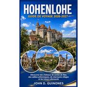 GUIDE DE VOYAGE HOHENLOHE 2026-2027: Découvrez des châteaux de contes de fées, des vallées pittoresques, des villages charmants et des trésors allemands.