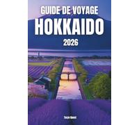 GUIDE DE VOYAGE HOKKAIDO 2026: GUIDE DE VOYAGE HOKKAIDO 2026