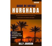 Guide de Voyage Hurghada 2025: Votre guide du paradis égyptien de la mer Rouge, des attractions incontournables et des aventures à petit budget