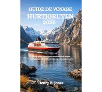 GUIDE DE VOYAGE HURTIGRUTEN 2026: Votre guide ultime pour découvrir la vie côtière norvégienne, les croisières et les expériences portuaires