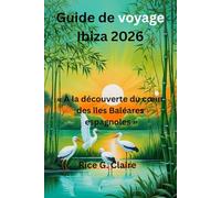 Guide de voyage Ibiza 2026: « À la découverte du cœur des îles Baléares espagnoles »