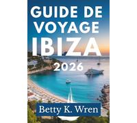 GUIDE DE VOYAGE IBIZA: Découvrez la culture dynamique de l'île espagnole des Baléares