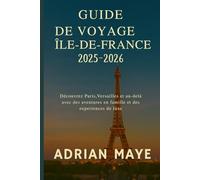 Guide de voyage Île-de-France 2025-2026: Découvrez Paris, Versailles et au-delà avec des aventures en famille et des expériences de luxe.