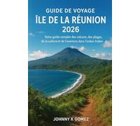 Guide de Voyage Île de la Réunion 2026: Votre guide complet des volcans, des plages, de la culture et de l'aventure dans l'océan Indien