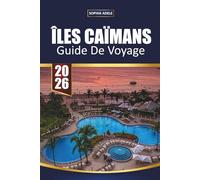 GUIDE DE VOYAGE ÎLES CAÏMANS 2026: Seven Mile Beach, Stingray City, apnée, resorts et itinéraires faciles pour les visiteurs débutants