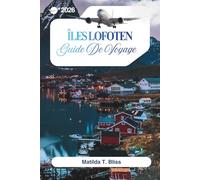 GUIDE DE VOYAGE ÎLES LOFOTEN 2026: Votre guide ultime des plages arctiques norvégiennes, des aurores boréales, du soleil de minuit, des perles ... des itinéraires et des sentiers de randonnée.