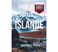 GUIDE DE VOYAGE ISLANDE 2025: Voyagez à travers les paysages enchanteurs de Reykjavik, Akureyri et Vik